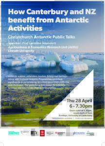 How Canterbury and NZ benefit from Antarctic Activities Christchurch Antarctic Public Talks Speaker: Prof Caroline Saunders Agribusiness & Economics Research Unit (AERU)
