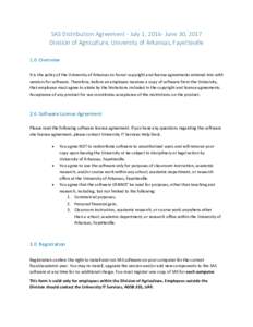SAS Distribution Agreement ‐ July 1, 2016‐ June 30, 2017  Division of Agriculture, University of Arkansas, Fayetteville  1.0  Overview  It is the policy of the University of Arkansas to 