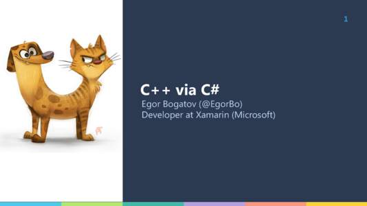 1  C++ via C# Egor Bogatov (@EgorBo) Developer at Xamarin (Microsoft)