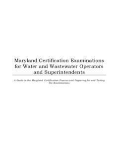 Maryland Certification Examinations for Water and Wastewater Operators and Superintendents A Guide to the Maryland Certification Process and Preparing for and Taking the Examinations