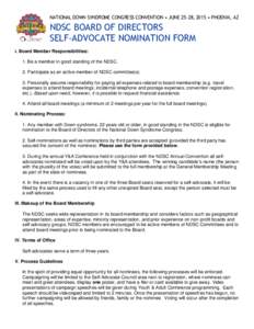 NATIONAL DOWN SYNDROME CONGRESS CONVENTION • JUNE 25-28, 2015 • PHOENIX, AZ  NDSC BOARD OF DIRECTORS SELF-ADVOCATE NOMINATION FORM I. Board Member Responsibilities: