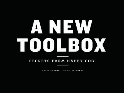 A NEW TOOLBOX SECRETS FROM HAPPY COG KEVIN SHARON  SOPHIE SHEPHERD