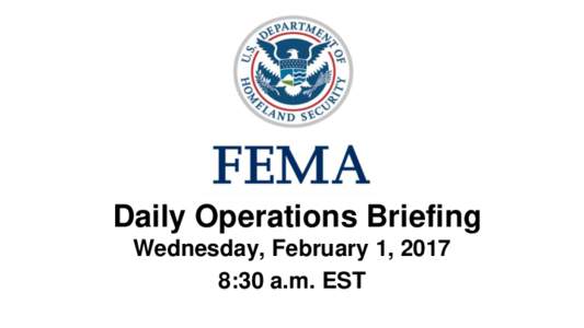 •Daily Operations Briefing Wednesday, February 1, 2017 8:30 a.m. EST Significant Activity – Jan 31- Feb 1 Significant Events: None