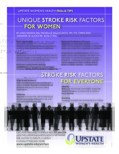 UPSTATE WOMEN’S HEALTH FAQs & TIPS  UNIQUE STROKE RISK FACTORS FOR WOMEN BY JOSH ONYAN, RN; MICHELLE VALLELUNGA, RN, MS, CNRN AND JENNIFER SCHLEIER RN, BSN, CCRN Upstate University Hospital Comprehensive Stroke Center