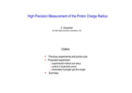 High Precision Measurement of the Proton Charge Radius A. Gasparian NC A&T State University, Greensboro, NC Outline  Previous experiments and proton size