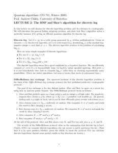 Quantum algorithms (CO 781, WinterProf. Andrew Childs, University of Waterloo LECTURE 2: The HSP and Shor’s algorithm for discrete log In this lecture we will discuss the discrete logarithm problem and its relev