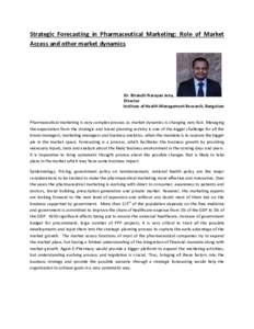 Strategic Forecasting in Pharmaceutical Marketing: Role of Market Access and other market dynamics Dr. Biranchi Narayan Jena, Director Institute of Health Management Research, Bangalore