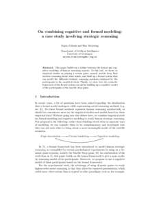 On combining cognitive and formal modeling: a case study involving strategic reasoning Sujata Ghosh and Ben Meijering Department of Artificial Intelligence University of Groningen. sujata,