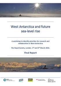 West Antarctica and future sea-level rise A workshop to identify priorities for research and collaboration in West Antarctica The Royal Society, London. 3rd and 4th March 2016.