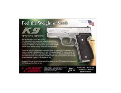 Made with Pride in the U.S.A. With the introduction of the K9 pistol in 1995, Kahr Arms created the ultra compact major caliber pistol market. Since then Kahr has continued to lead and innovate in this market space with 