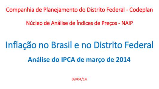 Companhia de Planejamento do Distrito Federal - Codeplan Núcleo de Análise de Índices de Preços - NAIP Inflação no Brasil e no Distrito Federal Análise do IPCA de março de
