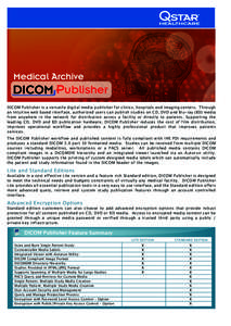 Medical Archive  DICOM Publisher DICOM Publisher is a versatile digital media publisher for clinics, hospitals and imaging centers. Through an intuitive web based interface, authorized users can publish studies on CD, DV