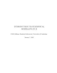 INTRODUCTION TO STATISTICAL MODELLING IN R P.M.E.Altham, Statistical Laboratory, University of Cambridge. January 7, 2015  Contents
