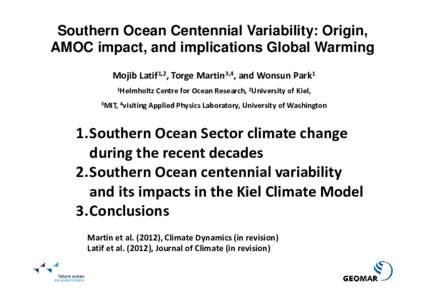 Southern Ocean Centennial Variability: Origin, AMOC impact, and implications Global Warming Mojib Latif1,2, Torge Martin3,4, and Wonsun Park1 1Helmholtz 3MIT, 4visiting