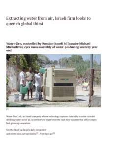 Extracting water from air, Israeli rm looks to quench global thirst Water-Gen, controlled by Russian-Israeli billionaire Michael Mirilashvili, eyes mass assembly of water-producing units by year end