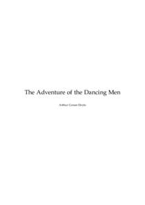 The Adventure of the Dancing Men Arthur Conan Doyle This text is provided to you “as-is” without any warranty. No warranties of any kind, expressed or implied, are made to you as to the text or any medium it may be 