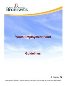 Youth Employment Fund  Guidelines Funded, in part, by the Government of Canada and the Province of New Brunswick through the Canada-New Brunswick Labour Market Agreements