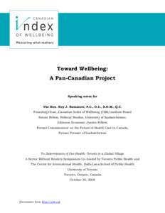Toward Wellbeing: A Pan-Canadian Project Speaking notes for The Hon. Roy J. Romanow, P.C., O.C., S.O.M., Q.C. Founding Chair, Canadian Index of Wellbeing (CIW) Institute Board