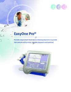 EasyOne Pro® Portable single breath DLCO device allowing physicians to provide their patients with prompt, accurate diagnosis and treatment Features EasyOne Pro performs PFTs in under 30 minutes all