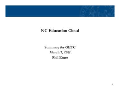NC Education Cloud  Summary for GETC March 7, 2012 Phil Emer