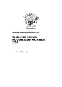 Queensland Residential Services (Accreditation) Act 2002 Residential Services (Accreditation) Regulation 2002