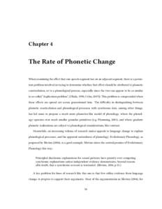 Chapter 4  The Rate of Phonetic Change When examining the effect that one speech segment has on an adjacent segment, there is a persistent problem involved in trying to determine whether that effect should be attributed 