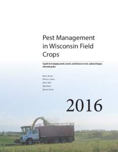 Pest Management in Wisconsin Field Crops A guide to managing weeds, insects, and diseases in corn, soybean forages, and small grains