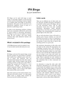 IPA Bingo by Lynn Santelmann IPA Bingo can be used with large or small classes to encourage students to learn the IPA symbols used for transcribing American English or to reinforce their knowledge of articulatory