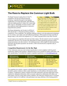 The Race to Replace the Common Light Bulb The Bright Tomorrow Lighting Prize (L PrizeSM) competition is the first government-sponsored technology competition designed to spur lighting manufacturers to develop high-qualit