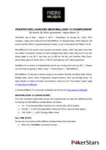 POKERSTARS LAUNCHES MICROMILLIONS 10 CHAMPIONSHIP 100 events, $5 million guaranteed – begins March 19 ONCHAN, Isle of Man – March 9, 2015 – PokerStars, an Amaya Inc. (TSX: AYA) company, today announced that the Mic