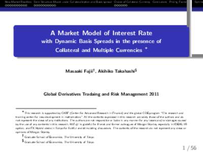 New Market Realities Term Structure Model under Collateralization and Basis spread Choice of Collateral Currency Conclusions Pricing Framework Symme  A Market Model of Interest Rate with Dynamic Basis Spreads in the pres