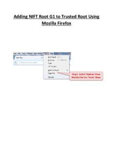 Adding NIFT Root G1 to Trusted Root Using Mozilla Firefox Step1. Select ‘Options’ from Mozilla File Fox ‘Tools’ Manu
