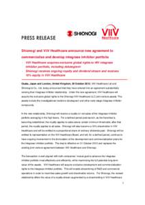 Shionogi and ViiV Healthcare announce new agreement to commercialise and develop integrase inhibitor portfolio - ViiV Healthcare acquires exclusive global rights to HIV integrase inhibitor portfolio, including dolutegrav