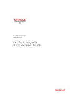 An Oracle White Paper November 2013 Hard Partitioning With Oracle VM Server for x86