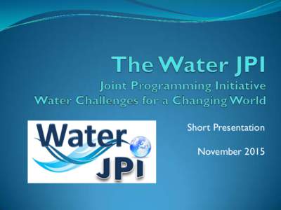 Short Presentation November 2015 What a JPI is and is not