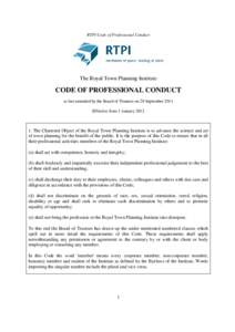RTPI Code of Professional Conduct  The Royal Town Planning Institute CODE OF PROFESSIONAL CONDUCT as last amended by the Board of Trustees on 28 September 2011