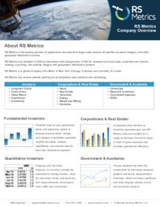 RS Metrics Company Overview About RS Metrics RS Metrics is the leading provider of applications and data from large-scale analysis of satellite and aerial imagery, and other geospatial information sources.