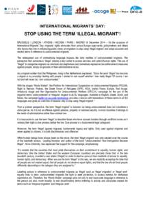 INTERNATIONAL MIGRANTS’ DAY:  STOP USING THE TERM ‘ILLEGAL MIGRANT’! BRUSSELS / LONDON / ATHENS / NICOSIA / PARIS / MADRID 18 December 2014 – On the occasion of International Migrants’ Day, migrants’ rights a