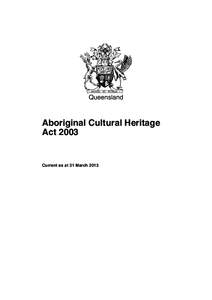 Queensland  Aboriginal Cultural Heritage ActCurrent as at 31 March 2013