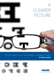 A CLEARER PICTURE ACCOUNTABILITY AND TRANSPARENCY IN MEDIA TODAY: An Ebiquity guide