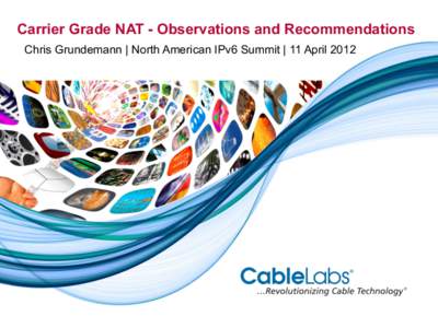 Carrier Grade NAT - Observations and Recommendations Chris Grundemann | North American IPv6 Summit | 11 April 2012 Agenda •  CGN Technology •  CGN Challenges