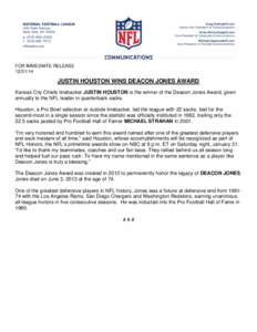 FOR IMMEDIATE RELEASEJUSTIN HOUSTON WINS DEACON JONES AWARD Kansas City Chiefs linebacker JUSTIN HOUSTON is the winner of the Deacon Jones Award, given annually to the NFL leader in quarterback sacks.