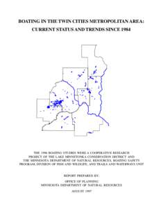 BOATING IN THE TWIN CITIES METROPOLITAN AREA: CURRENT STATUS AND TRENDS SINCE 1984 THE 1996 BOATING STUDIES WERE A COOPERATIVE RESEARCH PROJECT OF THE LAKE MINNETONKA CONSERVATION DISTRICT AND THE MINNESOTA DEPARTMENT OF