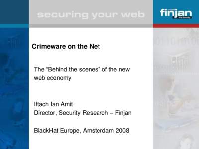 Crimeware on the Net The “Behind the scenes” of the new web economy Iftach Ian Amit Director, Security Research – Finjan