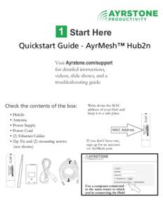 1 Start Here Quickstart Guide - AyrMesh™ Hub2n Visit Ayrstone.com/support for detailed instructions, videos, slide shows, and a troubleshooting guide.