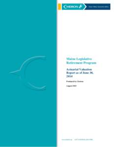 Maine Legislative Retirement Program Actuarial Valuation Report as of June 30, 2014 Produced by Cheiron