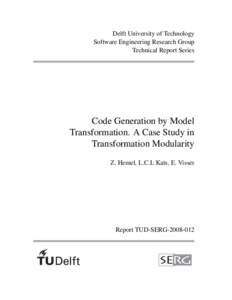 Delft University of Technology Software Engineering Research Group Technical Report Series Code Generation by Model Transformation. A Case Study in