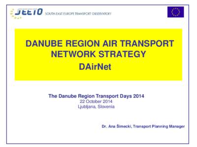 DANUBE REGION AIR TRANSPORT NETWORK STRATEGY DAirNet The Danube Region Transport DaysOctober 2014