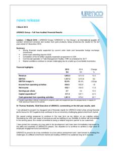 news release 3 March 2016 URENCO Group – Full Year Audited Financial Results London – 3 March 2016 – URENCO Group (“URENCO” or “the Group”), an international supplier of uranium enrichment services and nucl
