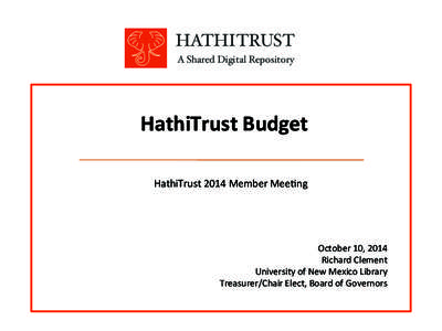 HATHITRUST! A Shared Digital Repository! HathiTrust	
  Budget	
   HathiTrust	
  2014	
  Member	
  MeeHng	
  